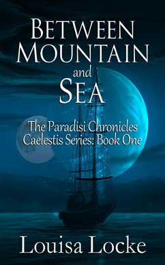 Between Mountain and Sea: Paradisi Chronicles (Caelestis Series, #1) (eBook, ePUB) - Locke, Louisa