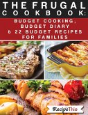 The Frugal Cookbook: Budget Cooking, Budget Diary & 22 Budget Food Recipes For Families (eBook, ePUB)