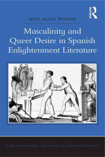 Masculinity and Queer Desire in Spanish Enlightenment Literature (eBook, ePUB)