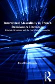 Intertextual Masculinity in French Renaissance Literature (eBook, PDF)