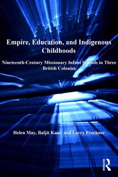 Empire, Education, and Indigenous Childhoods (eBook, PDF) - May, Helen; Kaur, Baljit