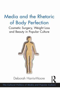 Media and the Rhetoric of Body Perfection (eBook, PDF) - Harris-Moore, Deborah