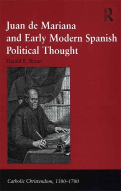 Juan de Mariana and Early Modern Spanish Political Thought (eBook, ePUB) - Braun, Harald E.