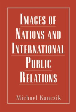 Images of Nations and International Public Relations (eBook, ePUB) - Kunczik, Michael