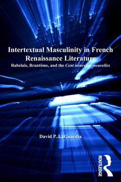 Intertextual Masculinity in French Renaissance Literature (eBook, ePUB) - Laguardia, David P.