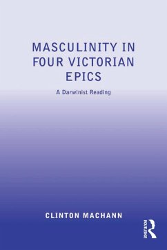 Masculinity in Four Victorian Epics (eBook, ePUB) - Machann, Clinton