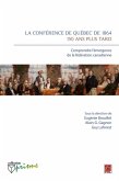 La conference de Quebec de 1864 : 150 ans plus tard (eBook, PDF) La conference de Quebec de 1864 : 150 ans plus tard (eBook, PDF)