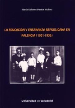 La educación y enseñanza republicana en Palencia, 1931-1936 - Pastor Mulero, María Dolores