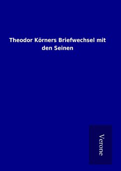 Theodor Körners Briefwechsel mit den Seinen - ohne Autor