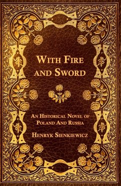 With Fire and Sword - An Historical Novel of Poland and Russia - Sienkiewicz, Henryk