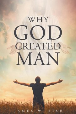 Why God Created Man - Fish, James W.
