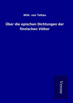 Über die epischen Dichtungen der finnischen Völker - Tettau, Wilh. von