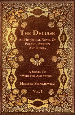 The Deluge - Vol. I. - An Historical Novel Of Poland, Sweden And Russia - Sienkiewicz, Henryk