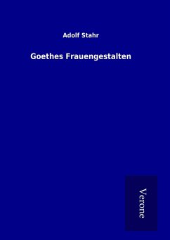 Goethes Frauengestalten - Stahr, Adolf