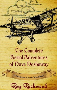 Complete Aerial Adventures of Dave Dashaway - Rockwood, Roy; Cobb, Weldon J.; Workman Classic Schoolbooks
