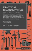 Practical Blacksmithing - A Collection of Articles Contributed at Different Times by Skilled Workmen to the Columns of &quote;The Blacksmith and Wheelwright&quote;