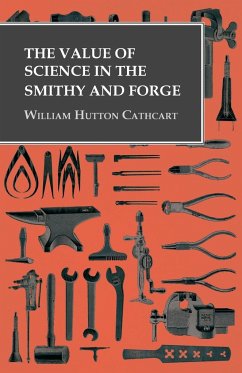 The Value of Science in the Smithy and Forge - Cathcart, William Hutton