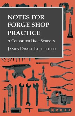 Notes for Forge Shop Practice - A Course for High Schools - Littlefield, James Drake