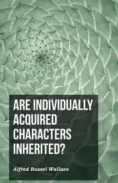 Are Individually Acquired Characters Inherited? - Wallace, Alfred Russel