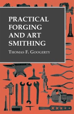 Practical Forging and Art Smithing - Googerty, Thomas F.