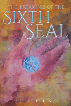 The Breaking of the Sixth Seal - Ellis, J. L.