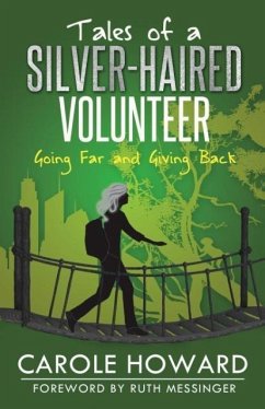 Tales of a Silver-Haired Volunteer: Going Far and Giving Back - Howard, Carole