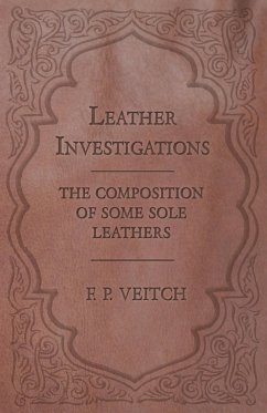 Leather Investigations - The Composition of Some Sole Leathers - Veitch, F. P.