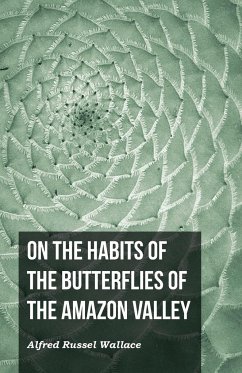 On the Habits of the Butterflies of the Amazon Valley - Wallace, Alfred Russel