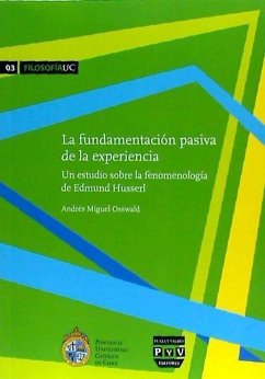 La fundamentación pasiva de la experiencia : un estudio sobre la fenomenología de Edmund Husserl - Osswald, Andrés Miguel