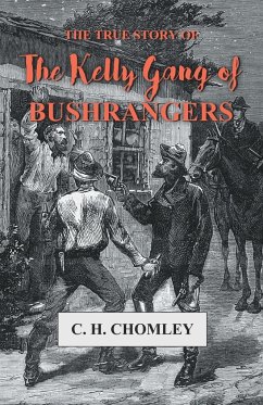 The True Story of The Kelly Gang of Bushrangers - Chomley, C. H.