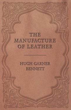 The Manufacture of Leather - Bennett, Hugh Garner