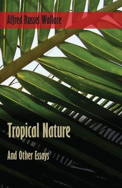 Tropical Nature, and Other Essays - Wallace, Alfred Russel