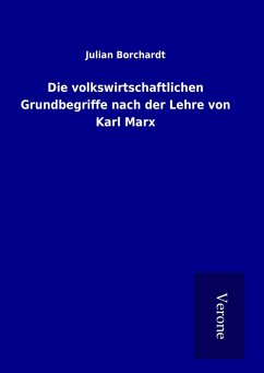 Die volkswirtschaftlichen Grundbegriffe nach der Lehre von Karl Marx - Borchardt, Julian