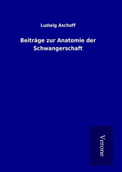 Beiträge zur Anatomie der Schwangerschaft - Aschoff, Ludwig