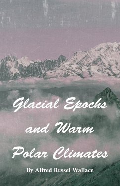 Glacial Epochs and Warm Polar Climates - Wallace, Alfred Russel