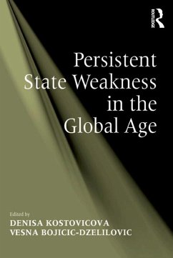 Persistent State Weakness in the Global Age (eBook, ePUB) - Bojicic-Dzelilovic, Vesna