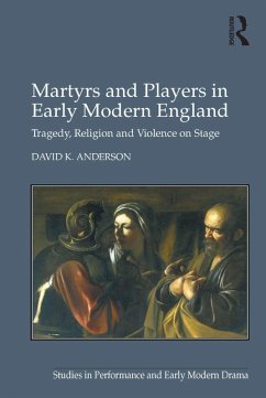 Martyrs and Players in Early Modern England (eBook, ePUB) - Anderson, David K.