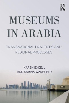 Museums in Arabia (eBook, PDF) - Exell, Karen; Wakefield, Sarina