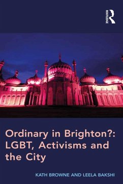 Ordinary in Brighton?: LGBT, Activisms and the City (eBook, ePUB) - Browne, Kath; Bakshi, Leela