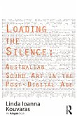 Loading the Silence: Australian Sound Art in the Post-Digital Age (eBook, PDF)