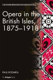 Opera in the British Isles, 1875-1918 (eBook, PDF)