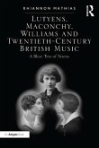 Lutyens, Maconchy, Williams and Twentieth-Century British Music (eBook, ePUB)