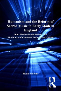Humanism and the Reform of Sacred Music in Early Modern England (eBook, ePUB) - Kim, Hyun-Ah