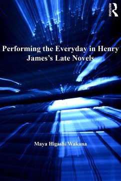 Performing the Everyday in Henry James's Late Novels (eBook, ePUB) - Wakana, Maya Higashi