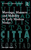 Marriage, Manners and Mobility in Early Modern Venice (eBook, PDF)