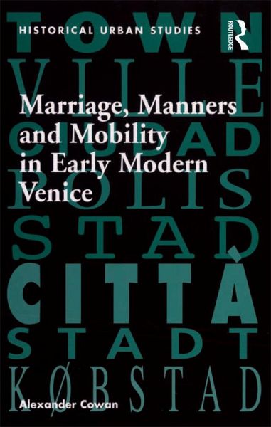 Marriage, Manners and Mobility in Early Modern Venice (eBook, PDF) Marriage, Manners and Mobility in Early Modern Venice (eBook, PDF)