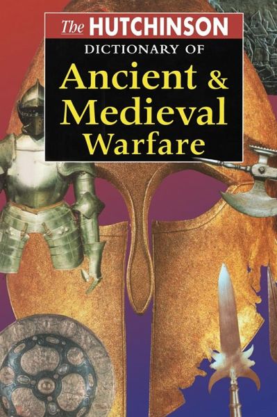 The Hutchinson Dictionary of Ancient and Medieval Warfare (eBook, PDF)