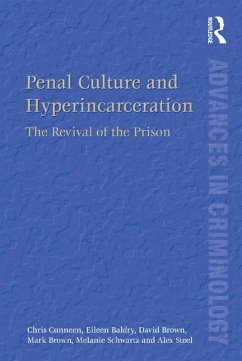 Penal Culture and Hyperincarceration (eBook, ePUB) - Cunneen, Chris; Baldry, Eileen; Brown, David; Brown, Mark; Schwartz, Melanie; Steel, Alex