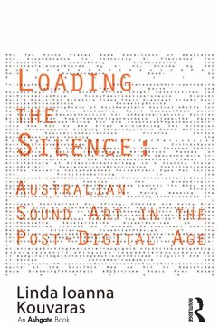 Loading the Silence: Australian Sound Art in the Post-Digital Age (eBook, ePUB) - Kouvaras, Linda Ioanna