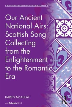 Our Ancient National Airs: Scottish Song Collecting from the Enlightenment to the Romantic Era (eBook, ePUB) - Mcaulay, Karen
